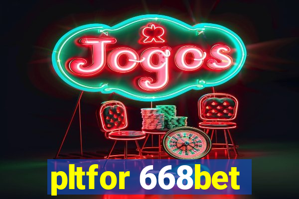 pltfor 668bet